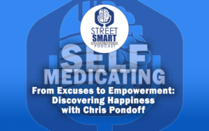 From Excuses to Empowerment: Discovering Happiness with Chris Pondoff: The Street Smart Mental Health Podcast