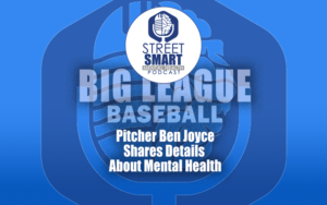 Big League Pitcher Ben Joyce Shares Mental Health in Baseball: The Street Smart Mental Health Podcast