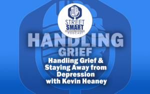 Handling Grief & Staying Away from Depression with Kevin Heaney: The Street Smart Mental Health Podcast