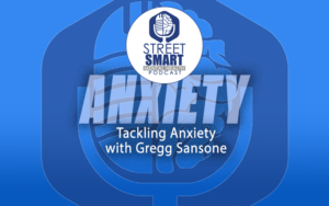 Tackling Anxiety with Gregg Sansone: The Street Smart Mental Health Podcast